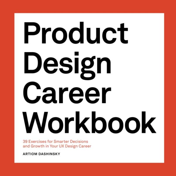 Product Design Career Workbook: 39 Exercises for Smarter Decisions and Growth in Your UX Design Career