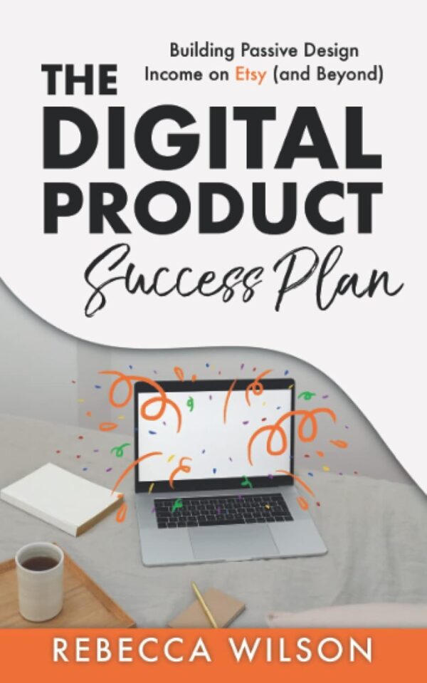 The Digital Product Success Plan: Building Passive Income on Etsy (and Beyond!)