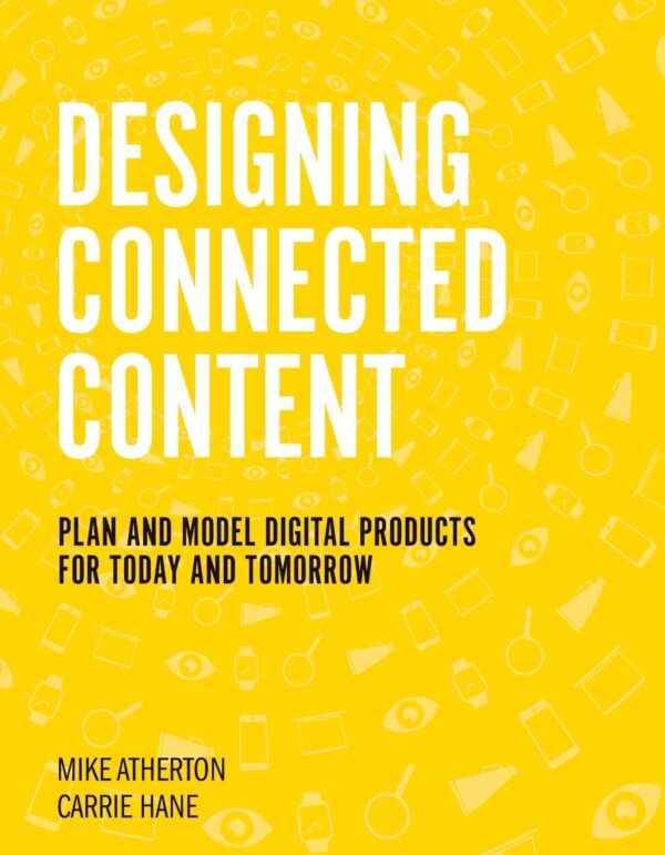 Designing Connected Content: Plan and Model Digital Products for Today and Tomorrow (Voices That Matter)