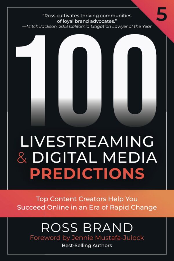 100 Livestreaming & Digital Media Predictions, Volume 5: Top Content Creators Help You Succeed in an Era of Rapid Change