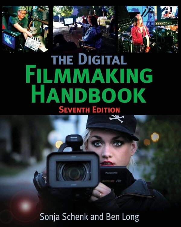 The Digital Filmmaking Handbook: Seventh Edition (The Digital Filmmaking Handbook Presents)