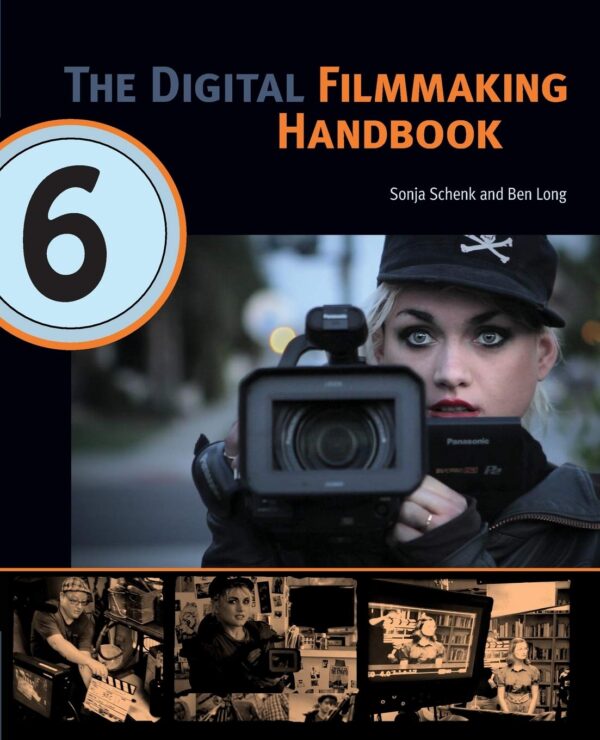 The Digital Filmmaking Handbook, 6th edition (The Digital Filmmaking Handbook Presents)