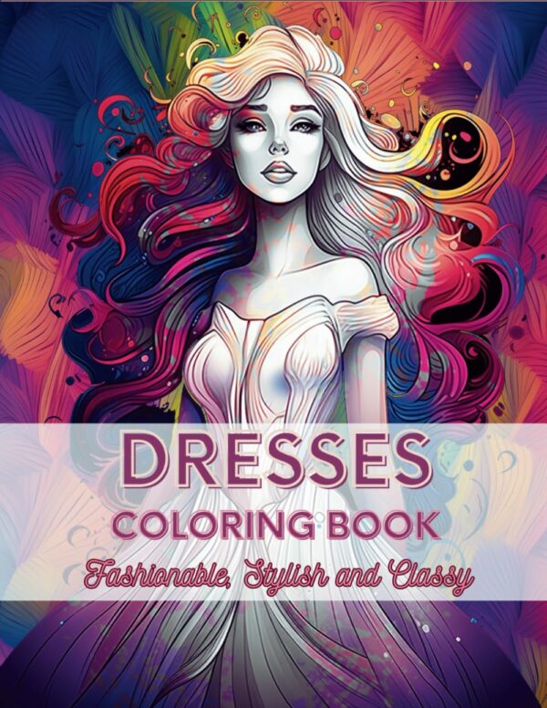 Dresses Coloring Book: Fashionable, Stylish and Classy Dress Coloring book for Women and Teenagers with over 40 Designs