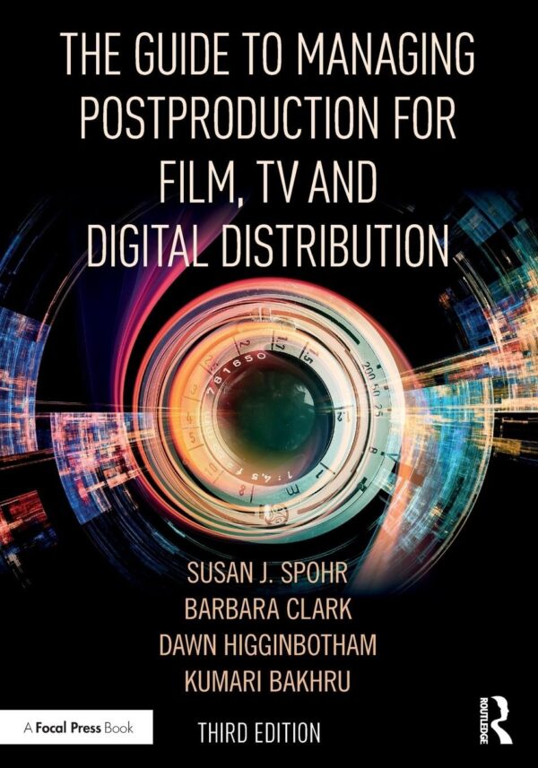 The Guide to Managing Postproduction for Film, TV, and Digital Distribution: Managing the Process