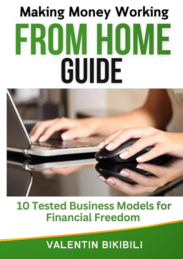 Making Money Working From Home Guide: 10 Tested Business Models for Financial Freedom