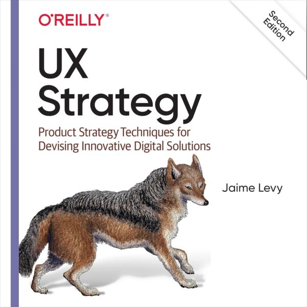 UX Strategy: Product Strategy Techniques for Devising Innovative Digital Solutions