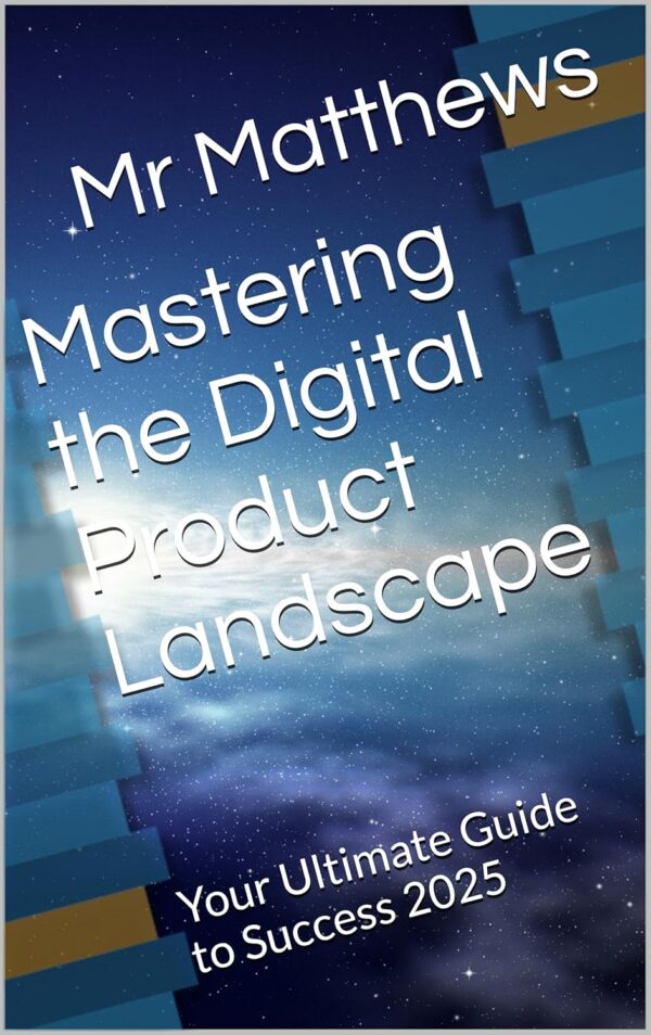 Mastering the Digital Product Landscape : Your Ultimate Guide to Success 2025